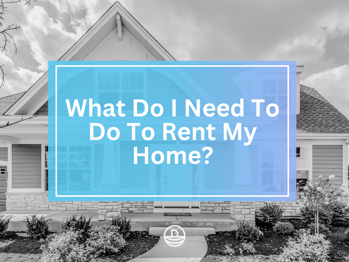 What Do I Need To Do to Rent My Home?